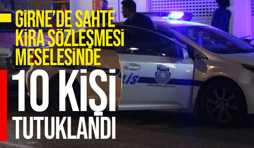 Girne’de sahte kira sözleşmesi vurgunu: 10 kişi tutuklandı