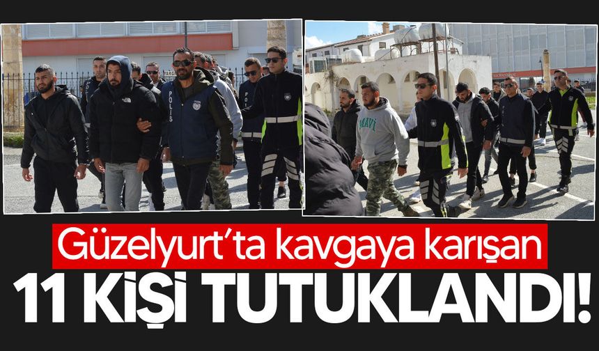 Güzelyurt’ta toplu kavga: 11 kişi tutuklandı