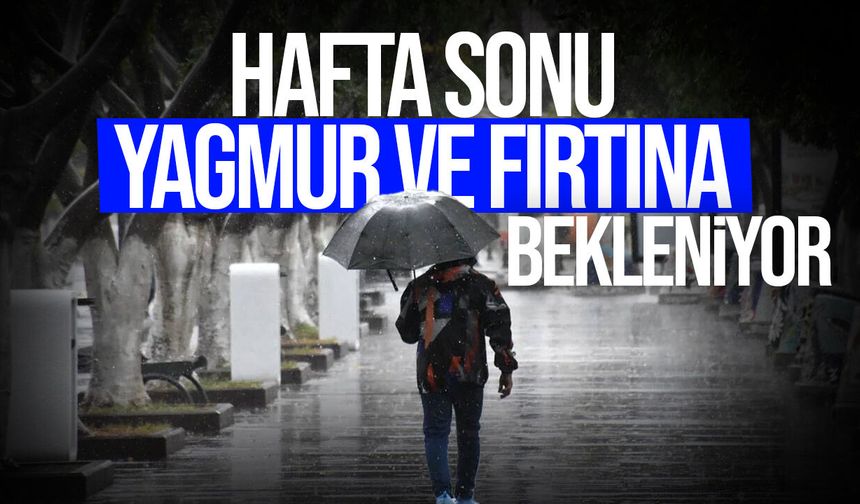 Hafta sonu yağmur ve fırtına var