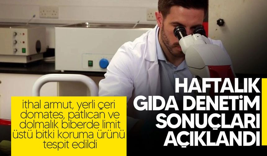 Haftalık gıda denetim sonuçları açıklandı!