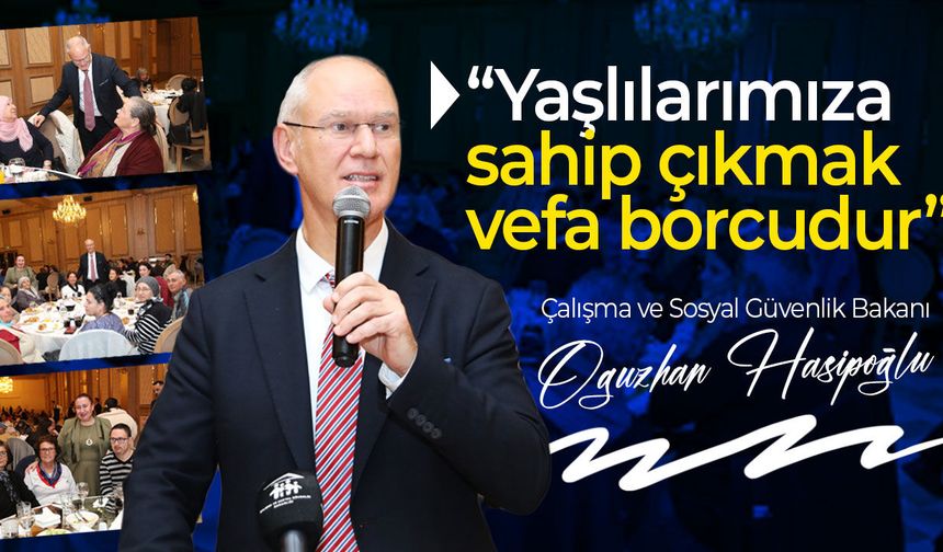 Hasipoğlu: “Yaşlılarımıza sahip çıkmak bir vefa sorumluluğudur”