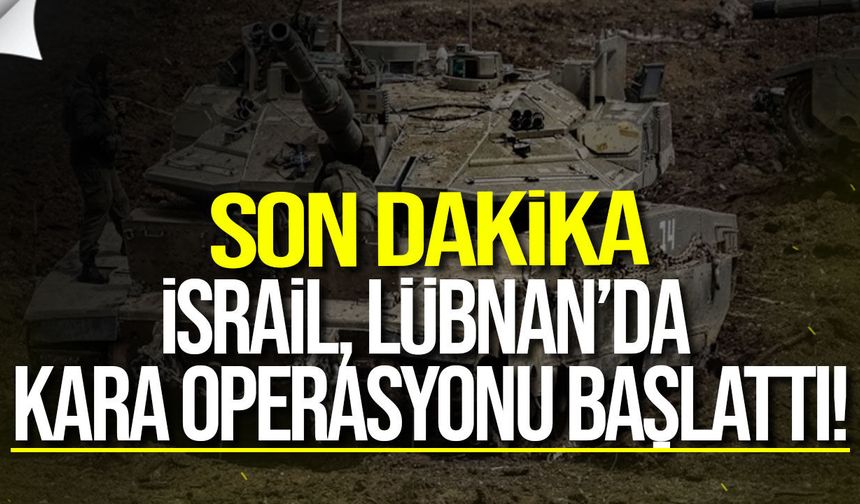 İsrail Ordusu Lübnan’da Kara Operasyonu Başlattı