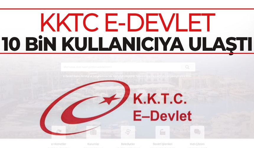 KKTC e-Devlet’te önemli eşik: Kullanıcı sayısı 10 bine ulaştı