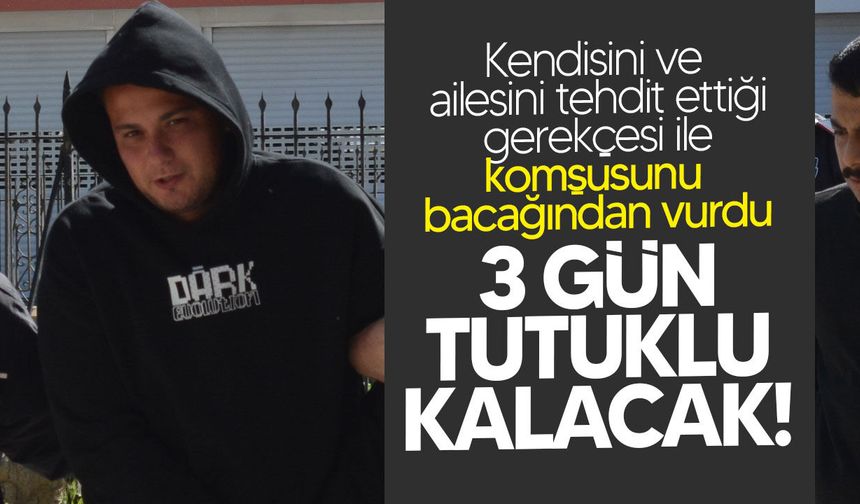 Komşusunu bacağından vuran zanlı mahkemeye çıkarıldı!