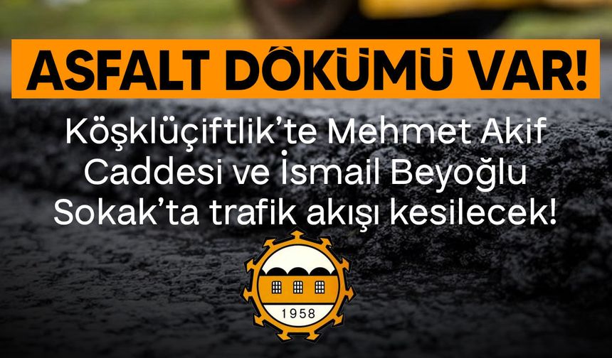 Köşklüçiftlik’te Asfalt Çalışması: Mehmet Akif Caddesi Trafiğe Kapanıyor