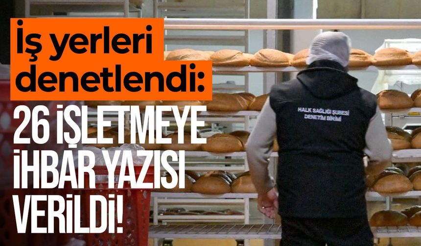 LTB Halk Sağlığı Şubesi 518 iş yerini denetledi: 26 işletmeye ihbar yazısı