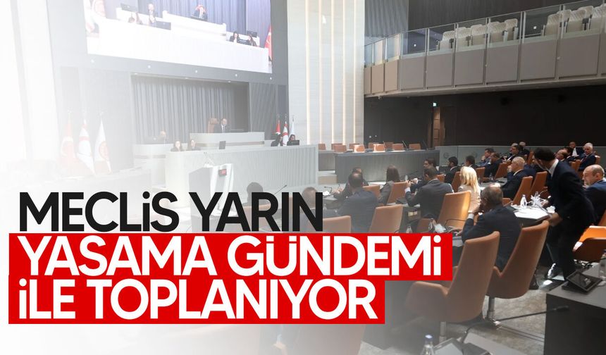 Meclis yarın toplanacak