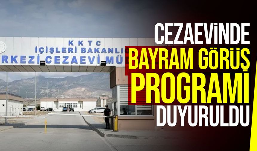 Merkezi Cezaevi’nde Ramazan Bayramı açık görüş tarihleri açıklandı