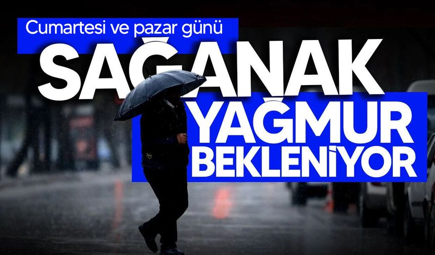 Meteoroloji: "Hafta Sonu Yağış ve Fırtına Bekleniyor"