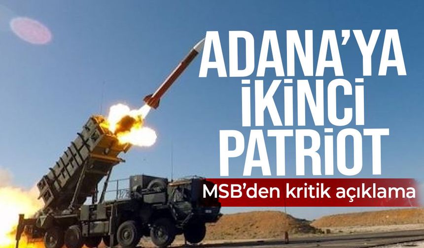 MSB duyurdu: Adana’ya ikinci Patriot hava savunma sistemi konuşlandırıldı