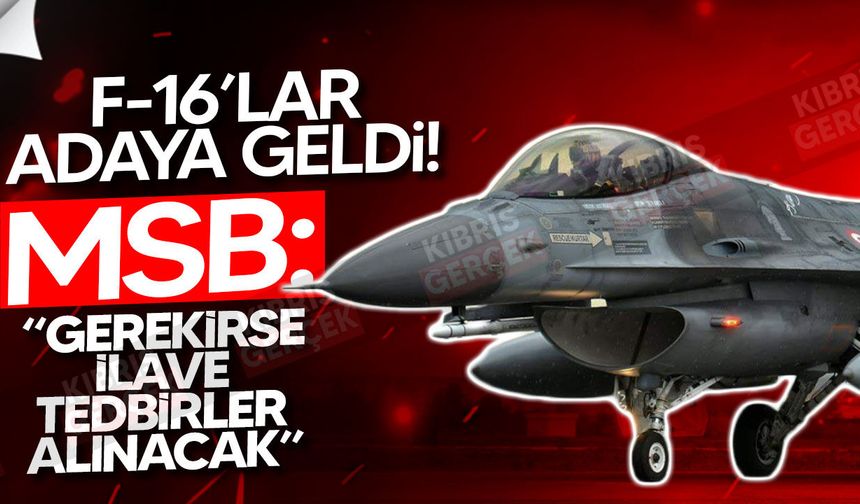 MSB: KKTC’ye 6 F-16 ve hava savunma sistemi konuşlandırıldı