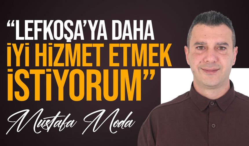 Mustafa Moda Lefkoşa Belediye Başkanlığına aday