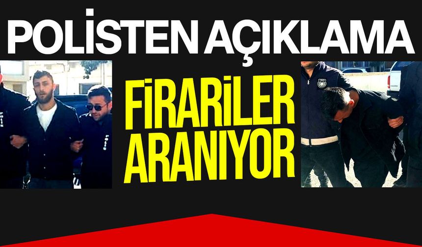 Polis'ten firar eden zanlılar hakkında açıklama!