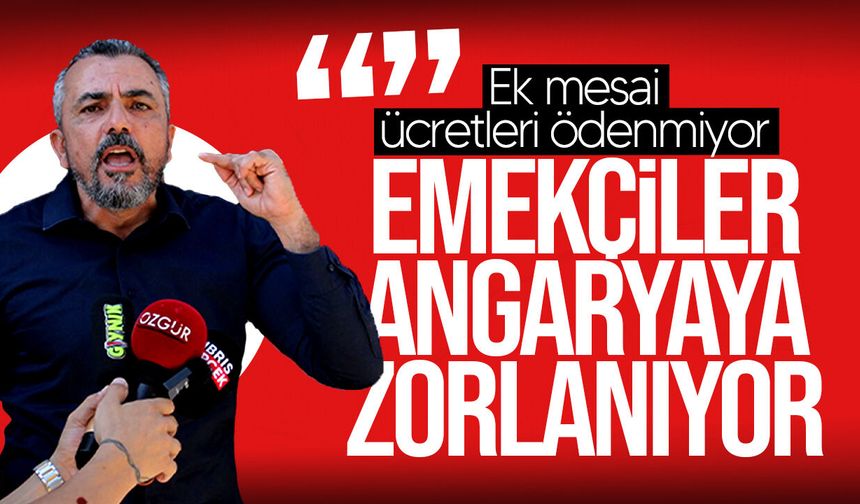 Serdaroğlu: "Mesai ödemelerinin yapılmaması durumunda eylem başlatacağız"