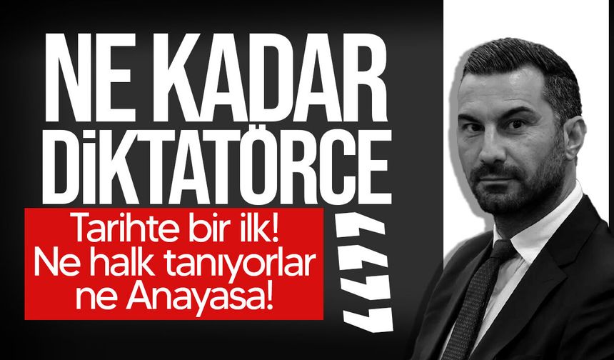 Solyalı: "Ne kadar diktatörce!"