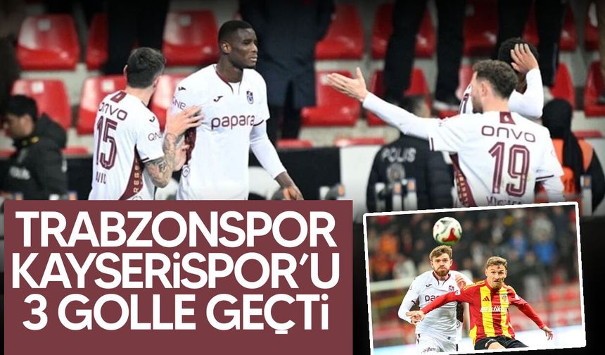 Trabzonspor, Kayserispor'u 3-1'lik skorla mağlup etti