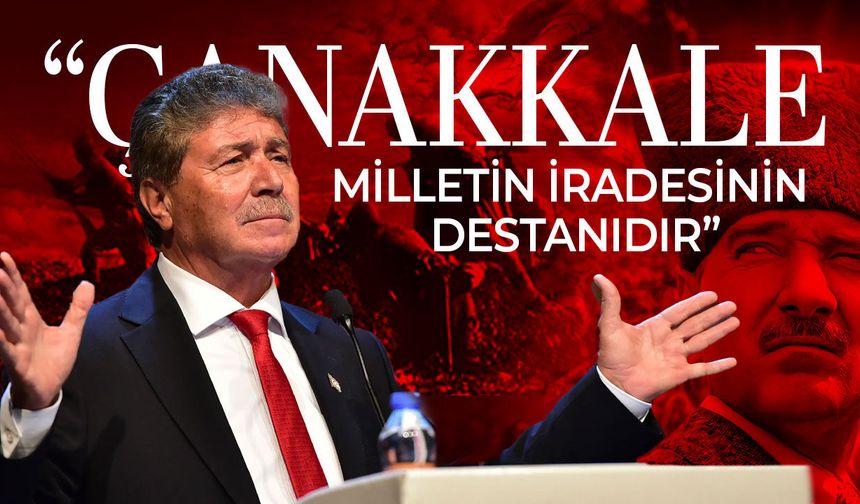 Üstel: “Çanakkale Geçilmez, bu millet eğilmez”