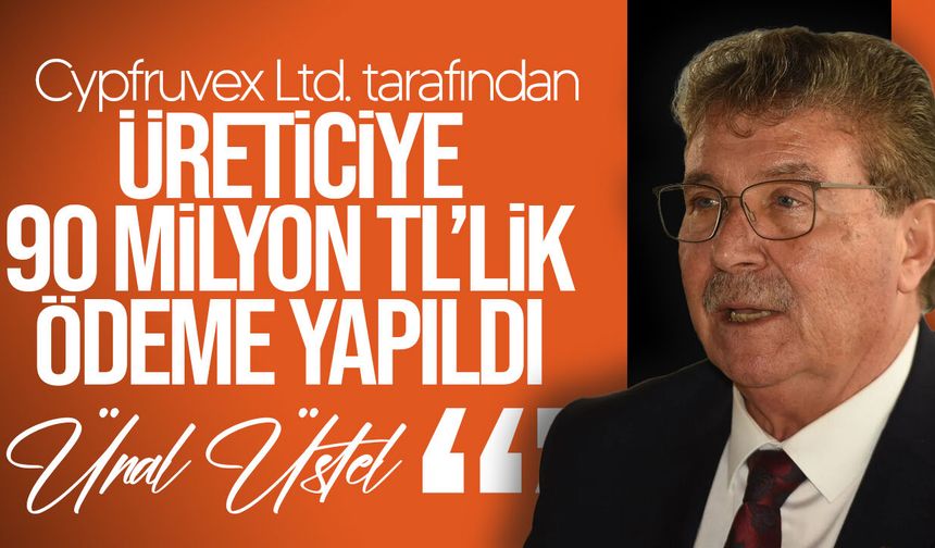 Üstel: "Cypfruvex’ten üreticiye 90 milyon TL ödeme"