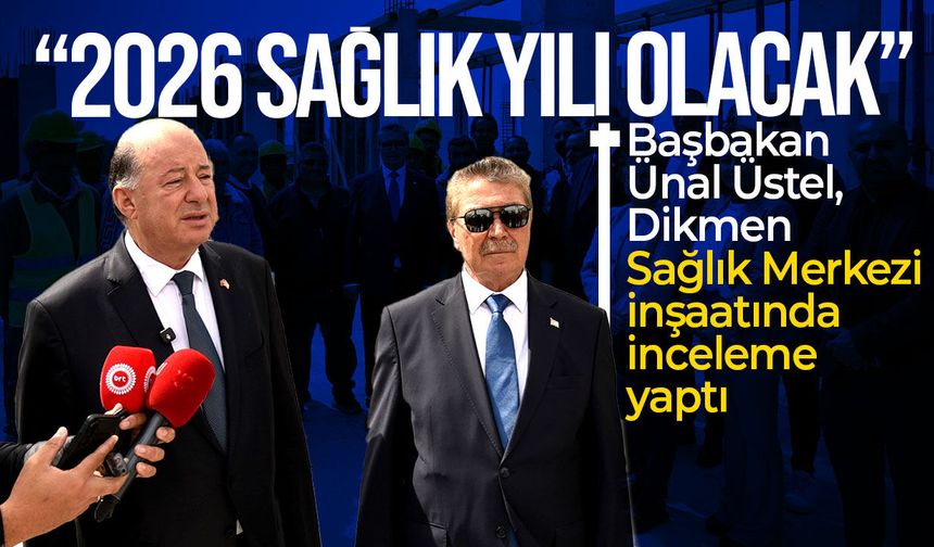 Üstel Dikmen Sağlık Merkezi’nde inceleme yaptı: “2026 sağlık yılı olacak”