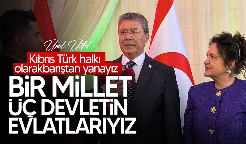 Üstel: “KKTC huzur içinde yoluna Türkiye’nin güvencesiyle devam edecek”