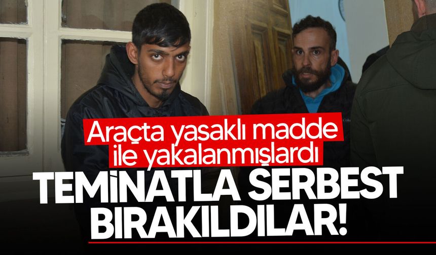 Yasaklı madde ile yakalanan zanlılar yeniden mahkemeye çıkarıldı!