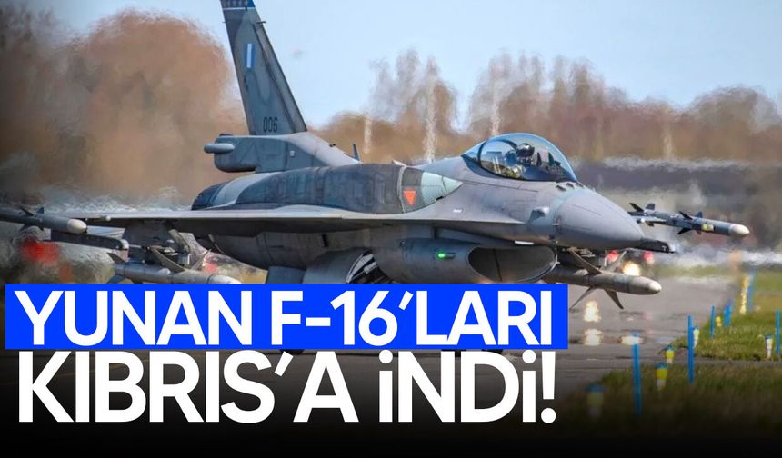 Yunan F-16’ları önleyici tedbirler kapsamında Kıbrıs’ta!