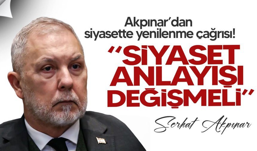 Akpınar’dan siyasette yenilenme çağrısı