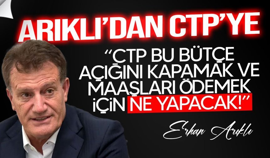 Arıklı’dan “CTP ne yapacak?” çıkışı