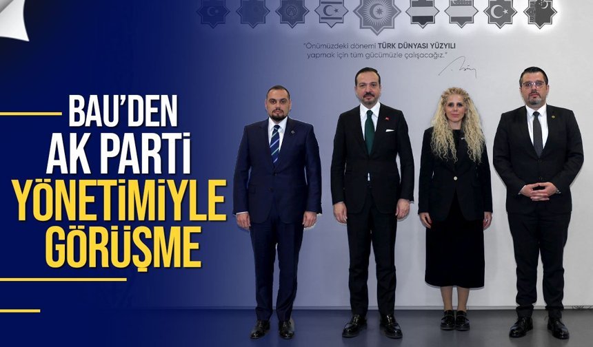 BAU heyetinden AK Parti Genel Merkezi’ne ziyaret
