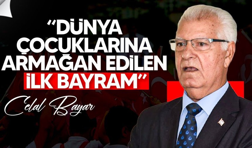 Bayar: 23 Nisan dünya çocuklarına armağan edildi