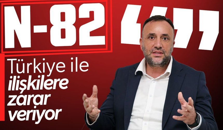 Çeler’den N-82 Tepkisi: Türkiye ile İlişkilere Zarar Veriyor