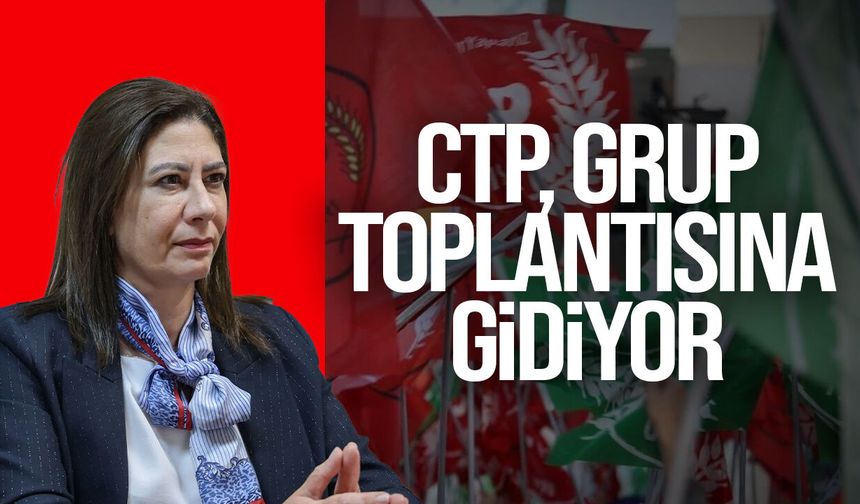 CTP, Meclis’te son durumu değerlendirmek için grup toplantısına gidiyor