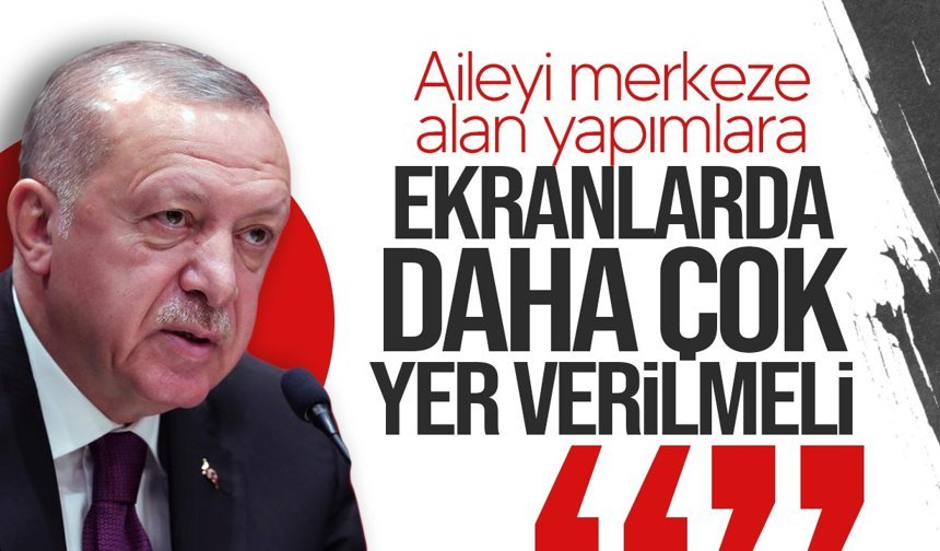 Erdoğan: "Ekranlarda aileyi merkeze alan yapımlara yer verilmesi gerekiyor"