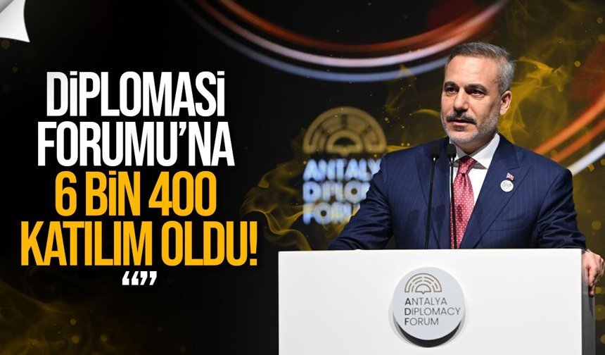 Fidan: Antalya Diplomasi Forumu’na 6 bin 400 katılım