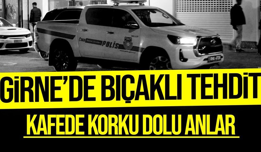 Girne’de bıçaklı tehdit: Kafede korku dolu anlar