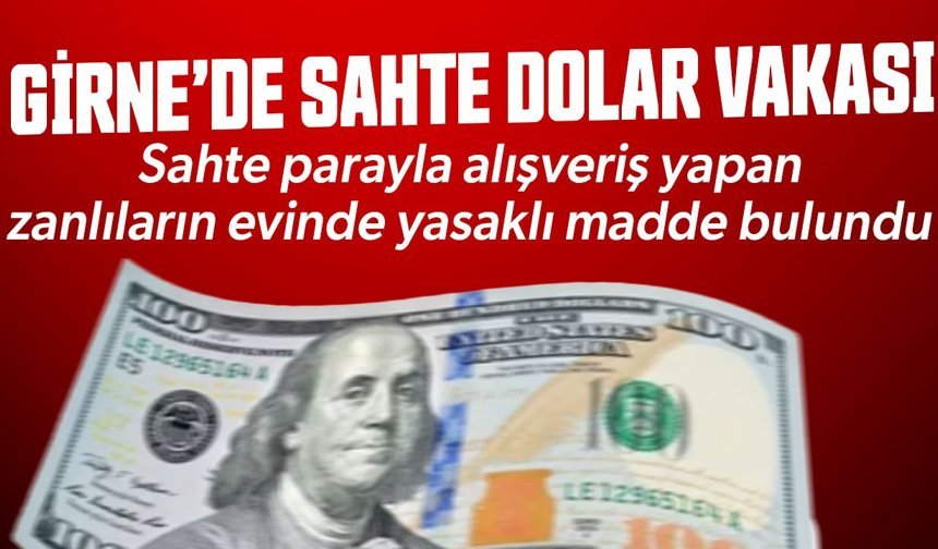 Girne’de sahte 100 dolarla alışveriş yaptılar: Evlerinde yasaklı madde bulundu