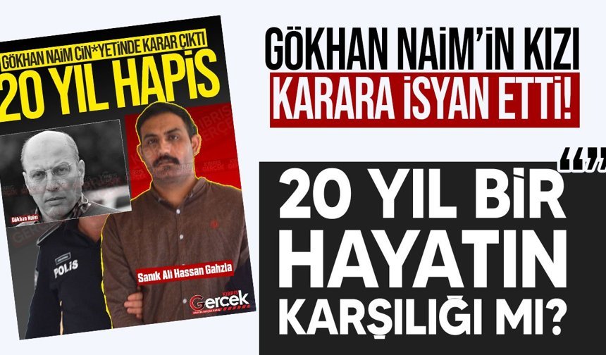 Gökhan Naim kararına kızından sert tepki: “Bu karar adalet değildir”