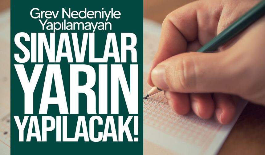 Grev Nedeniyle Yapılamayan Sınavlar Yarın Başlıyor