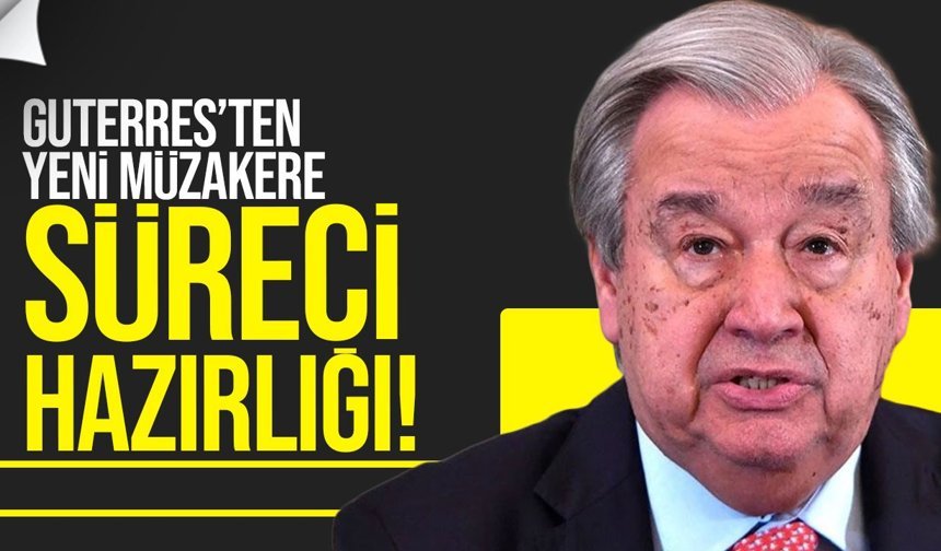Guterres’ten Kıbrıs İçin Yeni Müzakere Girişimi