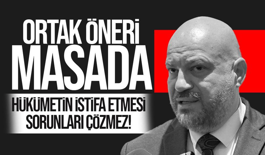 Hasan Küçük: “Hükümetin istifası çözüm değil”