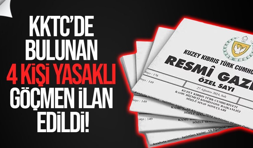 KKTC’de bulunan 4 kişi yasaklı göçmen ilan edildi
