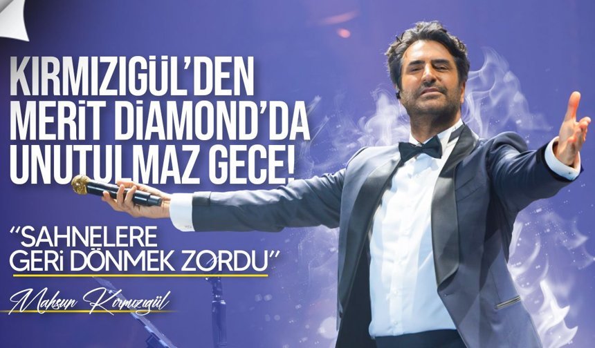 Mahsun Kırmızıgül’den Merit Diamond’da Unutulmaz Gece