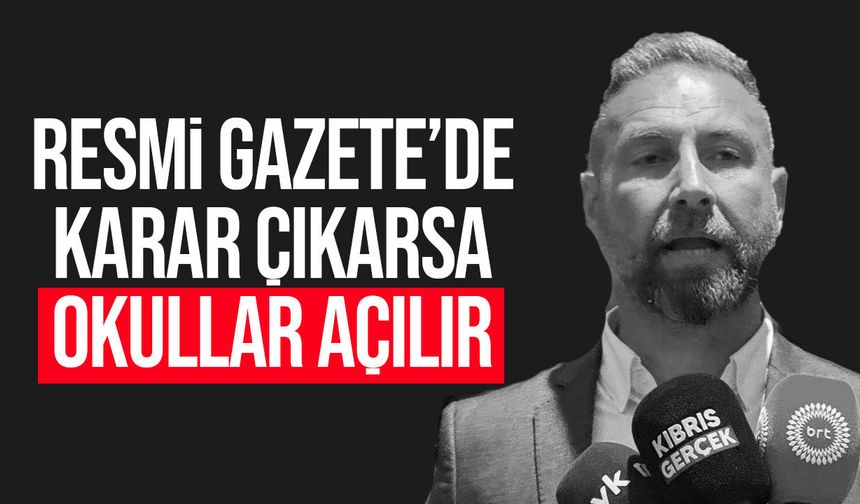 Maviş: Kararname çekilirse yarın okullar açılır
