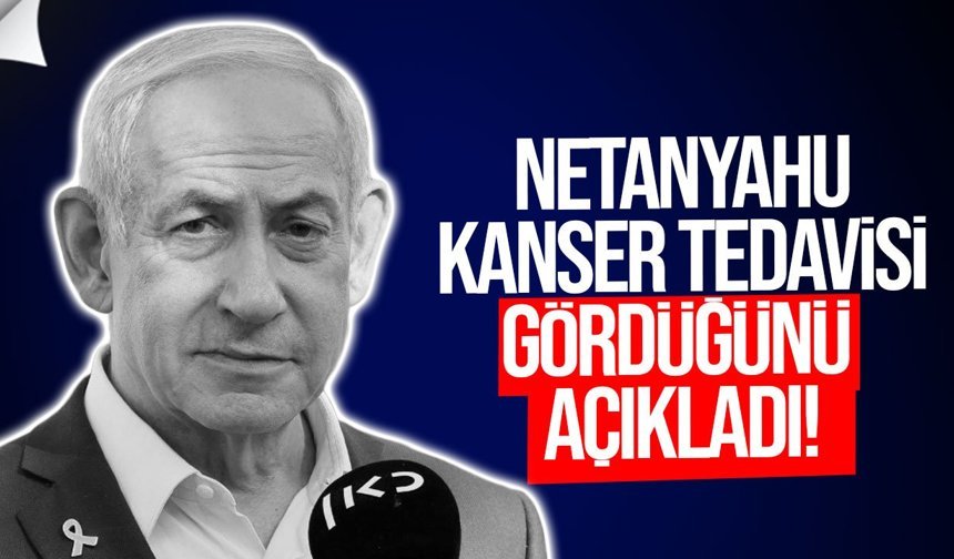 Netanyahu erken evre prostat kanseri tedavisi gördüğünü açıkladı