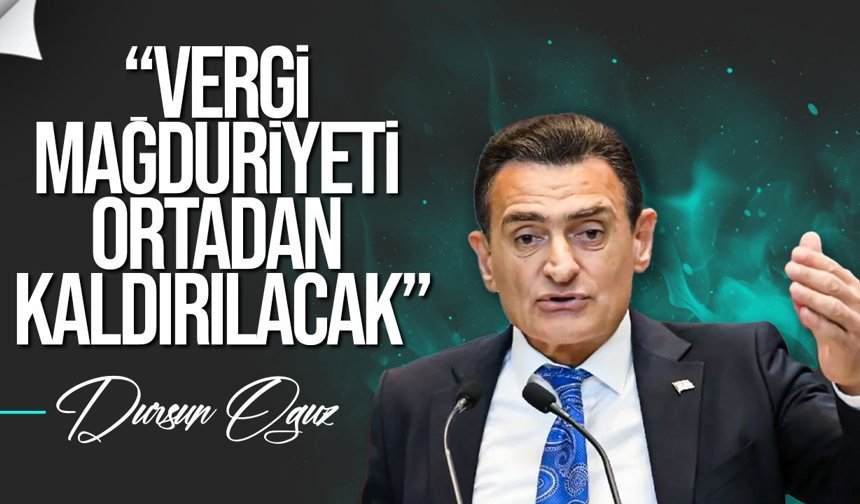 Oğuz: Vergi mağduriyeti giderilecek, çalışma sürüyor