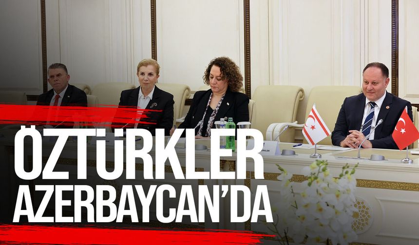 Öztürkler, Azerbaycan Milli Meclisi Başkanı Gafarova ile görüştü