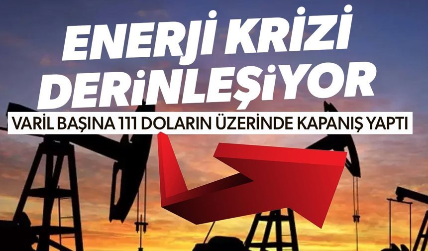 Petrolde Enerji Krizi Derinleşiyor: Brent 111 Doları Aştı
