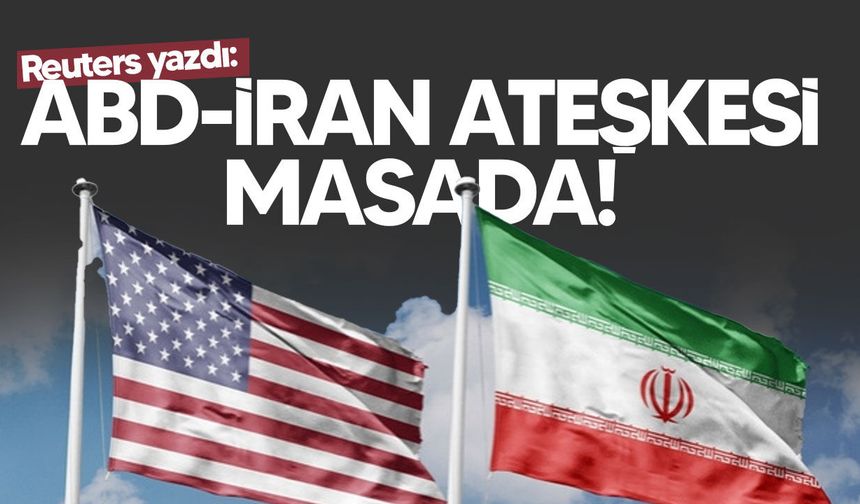 Reuters: ABD ve İran için ateşkes planı masada