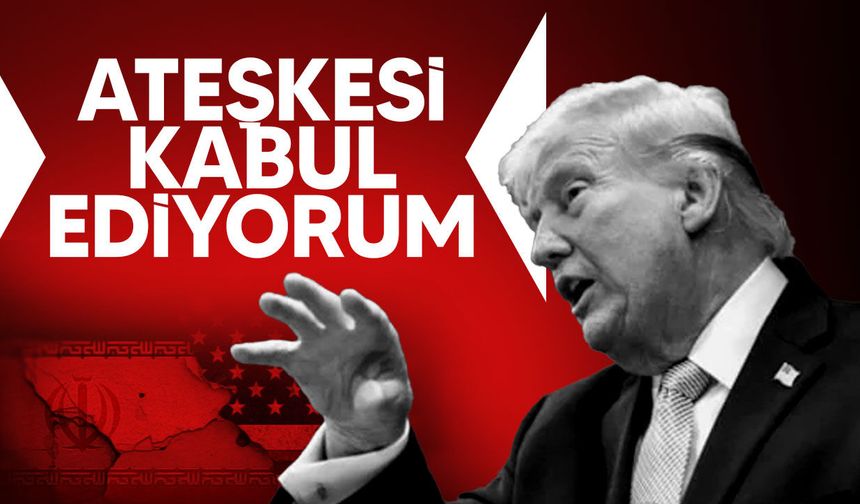 Trump: 2 haftalık ateşkesi kabul ediyorum
