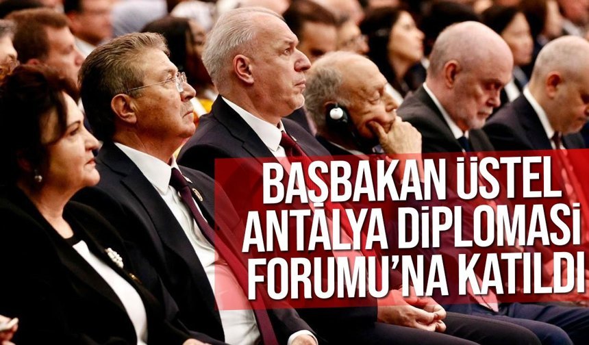 Üstel Antalya Diplomasi Forumu’na katıldı